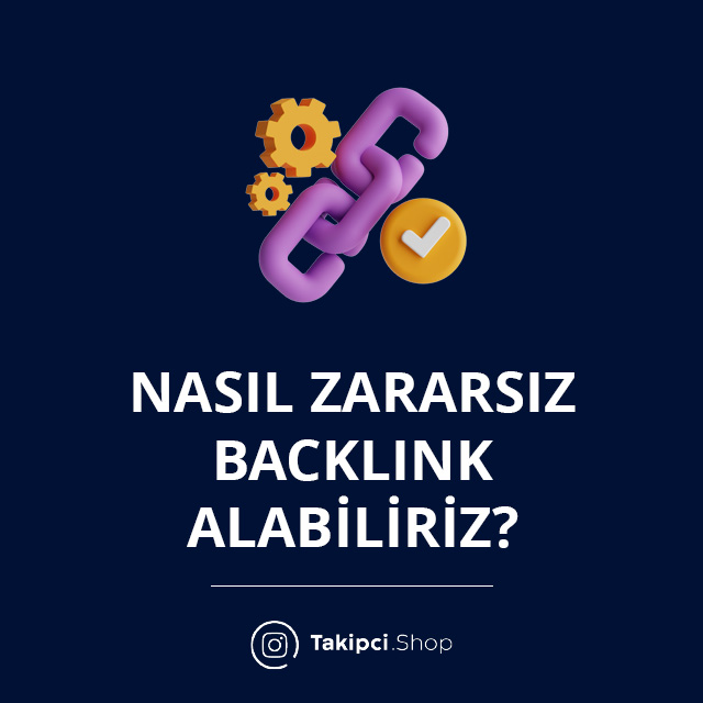 Nasıl Zararsız Backlink Alabiliriz