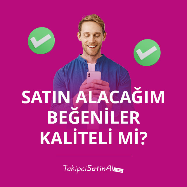 Satın Alacağım Beğeniler Kaliteli mi