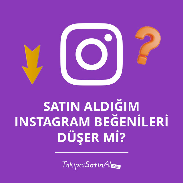 Satın Aldığım Instagram Beğenileri Düşer mi