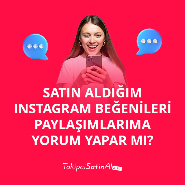 Satın Aldığım Instagram Beğenileri Paylaşımlarıma Yorum Yapar mı