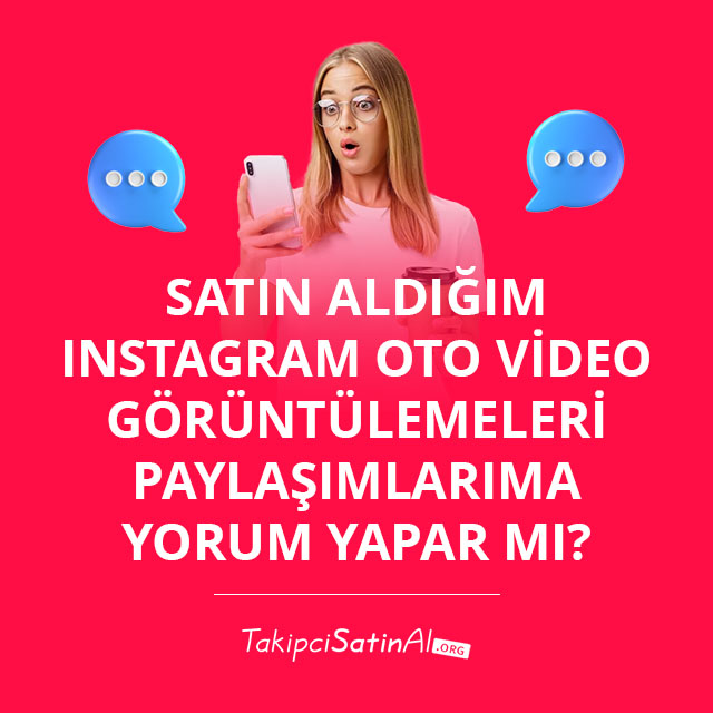 Satın Aldığım Instagram Oto Video Görüntülemeleri Paylaşımlarıma Yorum Yapar mı