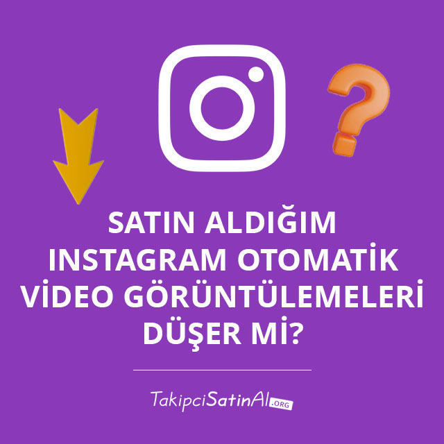 Satın Aldığım Instagram Otomatik Video Görüntülemeleri Düşer mi