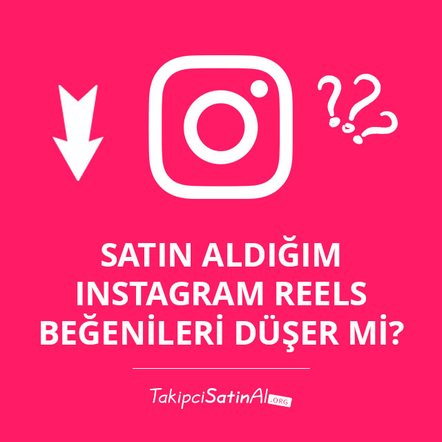 Satın Aldığım Instagram Reels Beğenileri Düşer mi