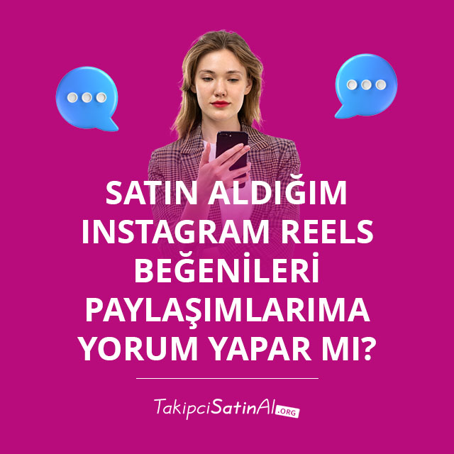 Satın Aldığım Instagram Reels Beğenileri Paylaşımlarıma Yorum Yapar mı