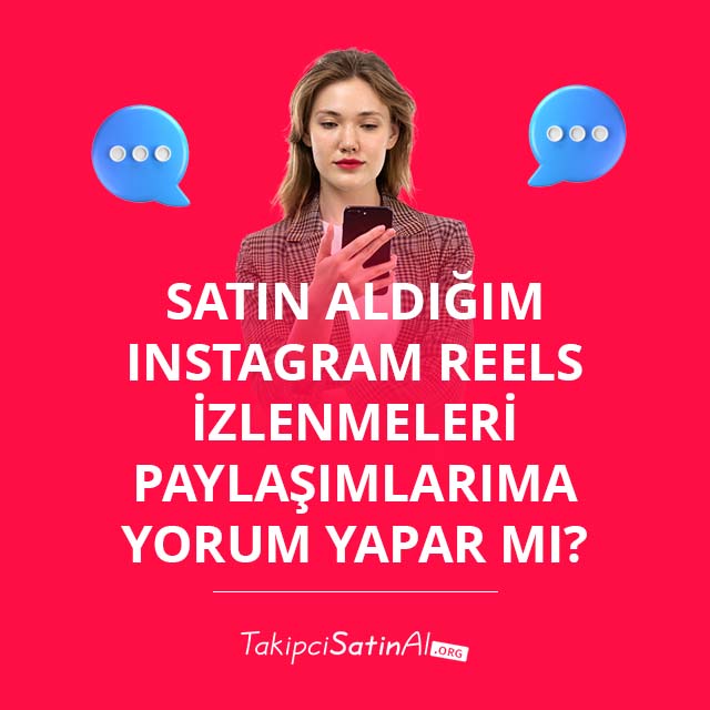 Satın Aldığım Instagram Reels İzlenmeleri Paylaşımlarıma Yorum Yapar mı