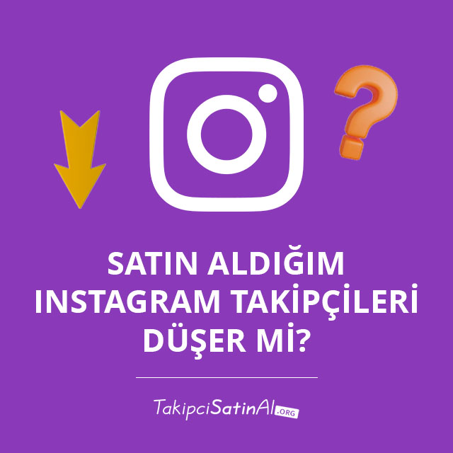 Satın Aldığım Instagram Takipçileri Düşer mi