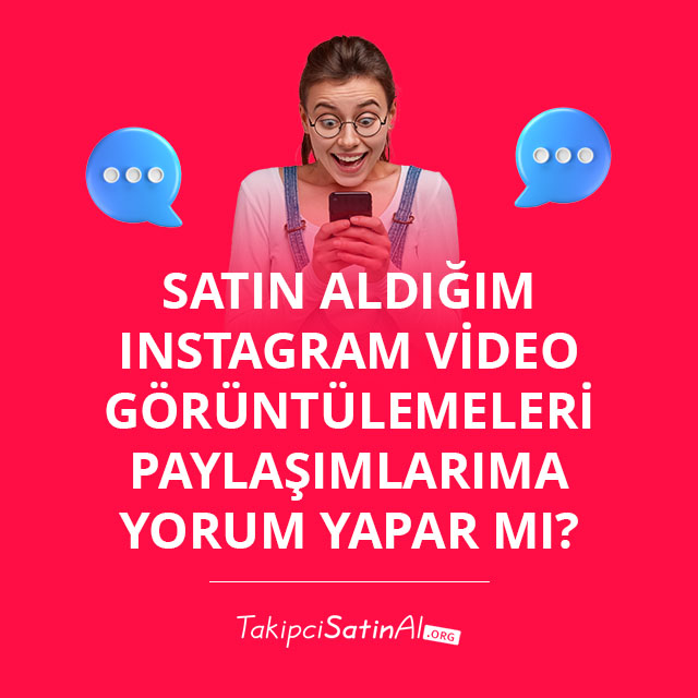 Satın Aldığım Instagram Video Görüntülemeleri Paylaşımlarıma Yorum Yapar mı