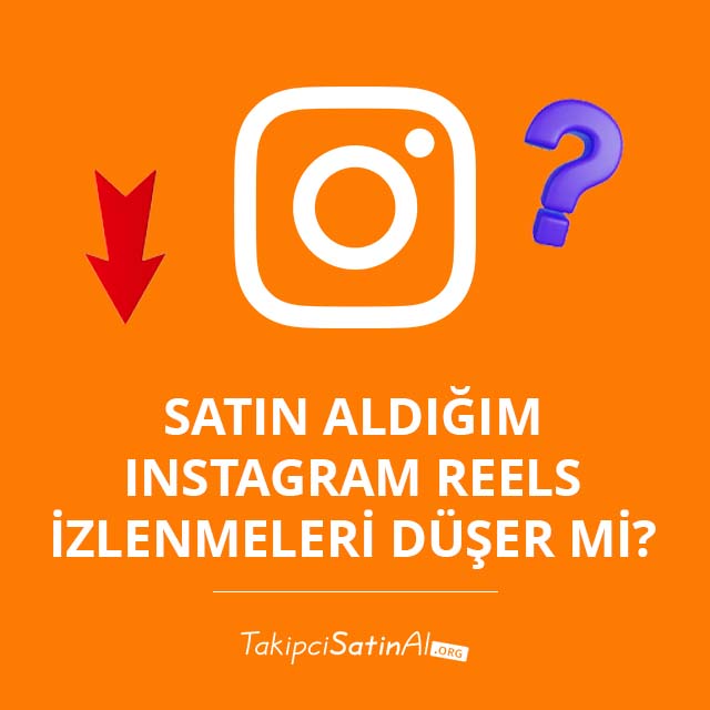 Satın Aldığım Instagram Reels İzlenmeleri Düşer mi