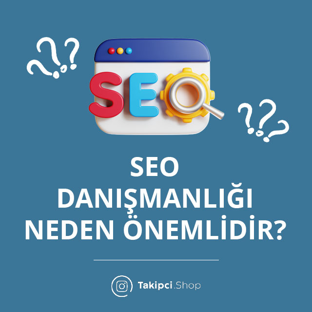 SEO Danışmanlığı Neden Önemlidir