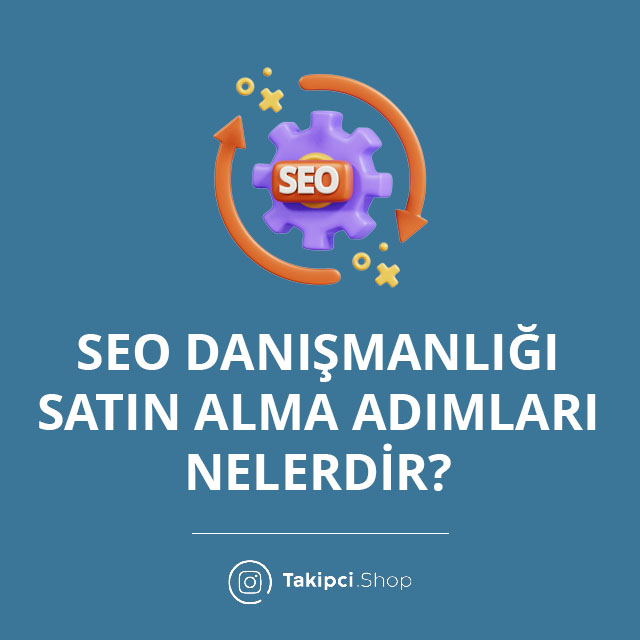 SEO Danışmanlığı Satın Alma Adımları Nelerdir