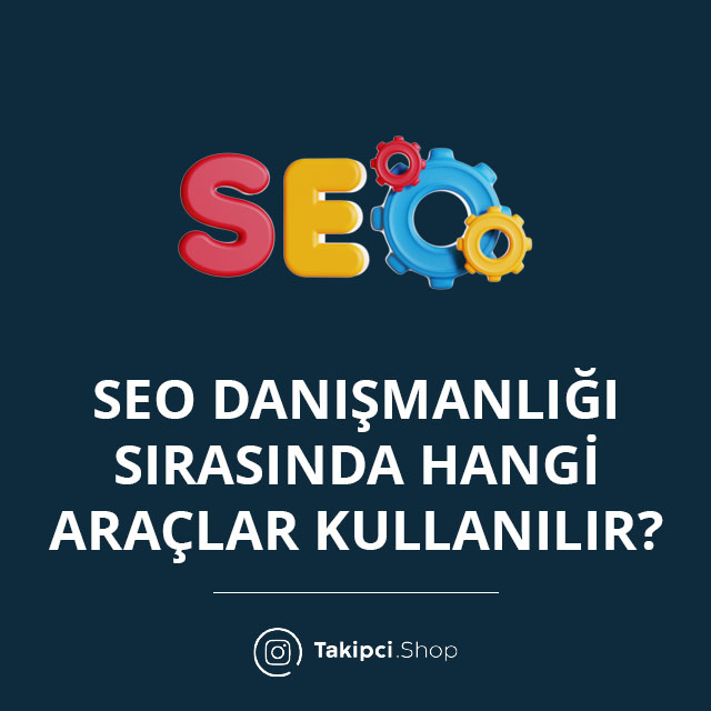 SEO Danışmanlığı Sırasında Hangi Araçlar Kullanılır