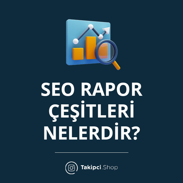 SEO Rapor Çeşitleri Nelerdir