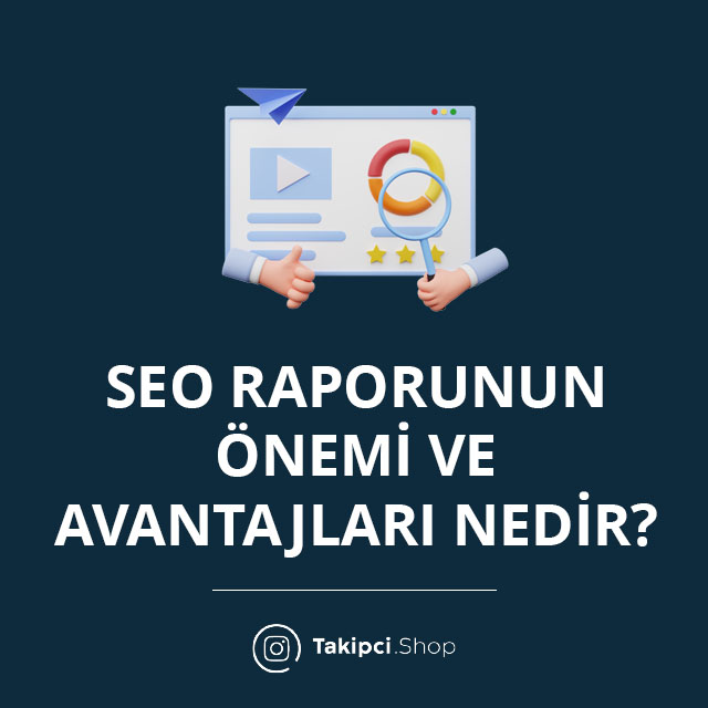 SEO Raporunun Önemi ve Avantajları Nedir