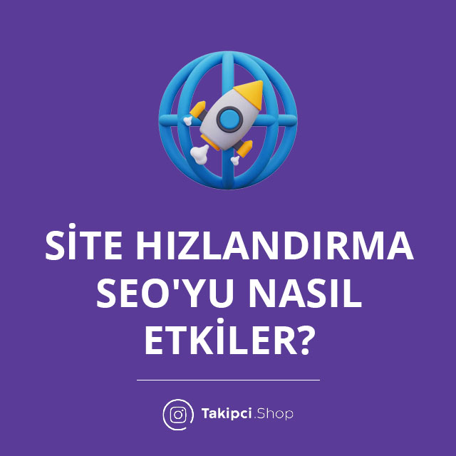 Site Hızlandırma SEO'yu Nasıl Etkiler