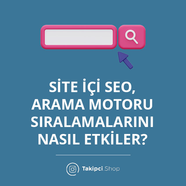 Site İçi SEO, Arama Motoru Sıralamalarını Nasıl Etkiler