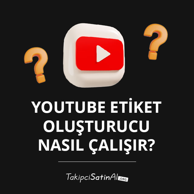 YouTube Etiket Oluşturucu Nasıl Çalışır