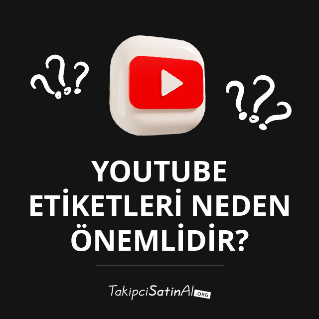 YouTube Etiketleri Neden Önemlidir