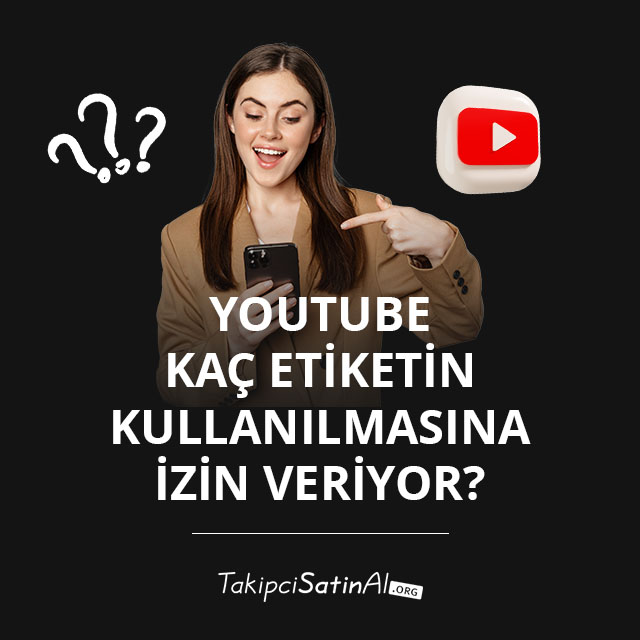 YouTube Kaç Etiketin Kullanılmasına İzin Veriyor