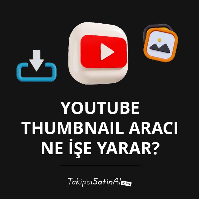 YouTube Thumbnail Aracı Ne İşe Yarar