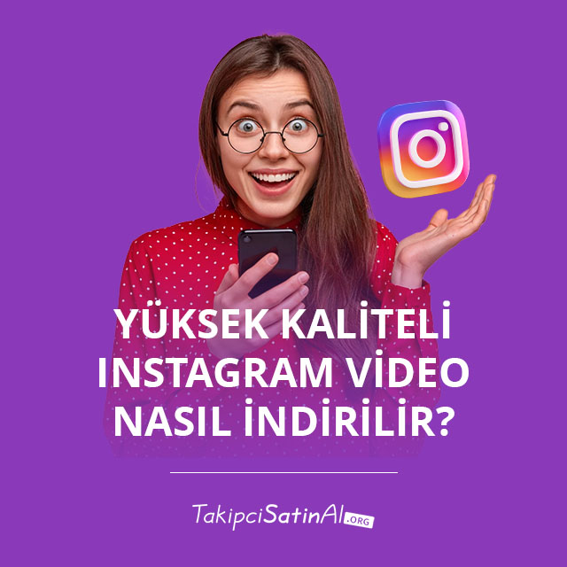 Yüksek Kaliteli Instagram Video Nasıl İndirilir